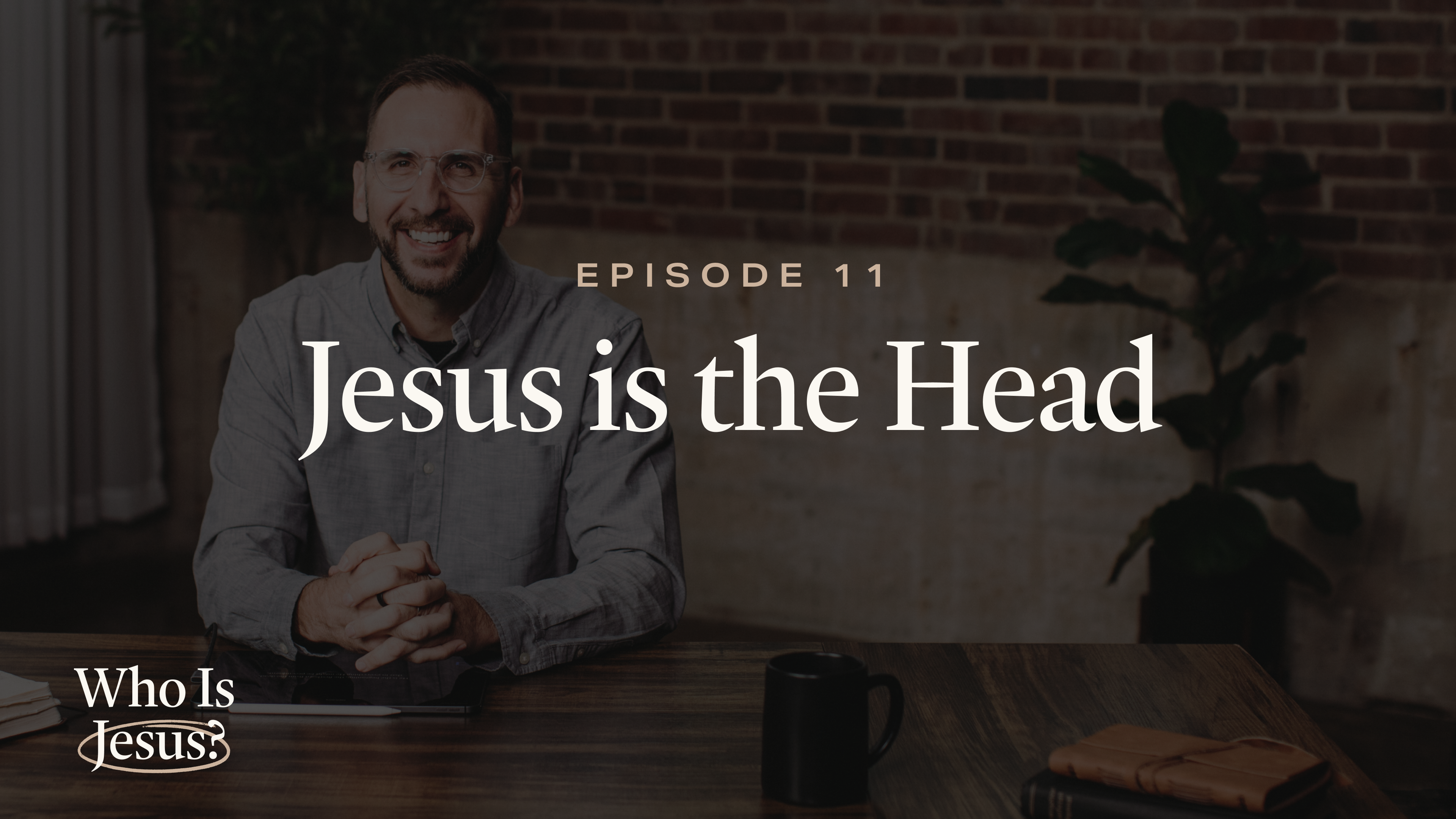 11 - Jesus Is the Head