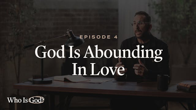 4 - God Is Abounding In Love