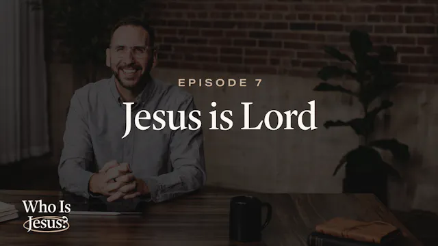 7 - Jesus Is Lord