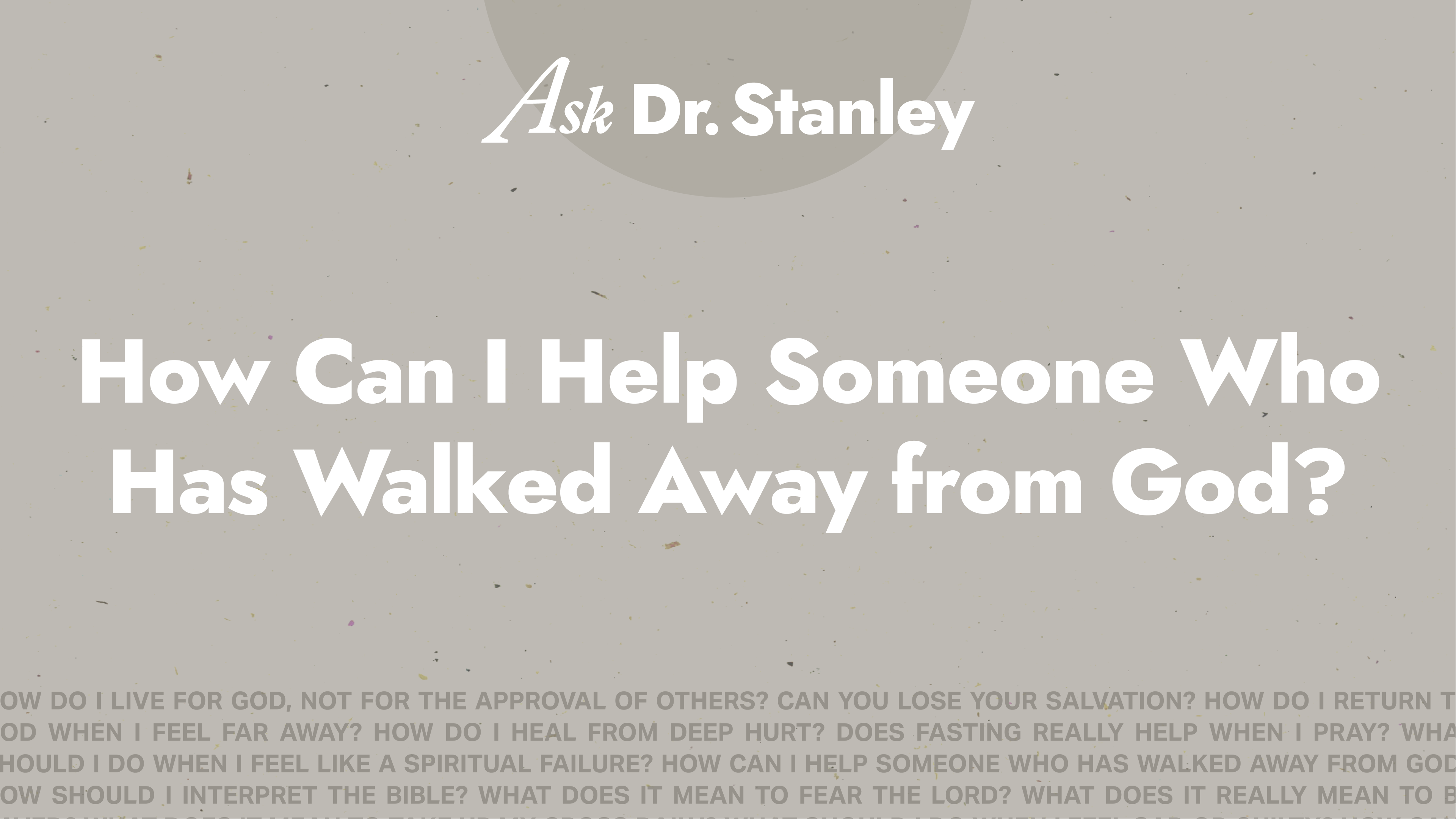 7 - How Can I Help Someone Who Has Walked Away from God?