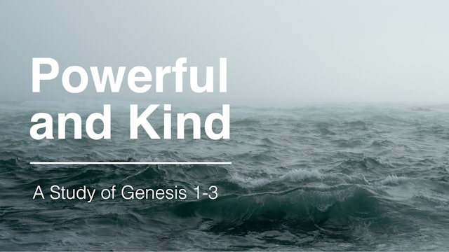 Powerful and Kind: A Study of Genesis 1-3