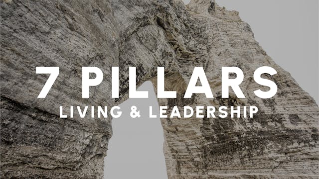 7 Pillars: Living & Leadership