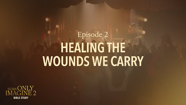 2 - Healing the Wounds We Carry