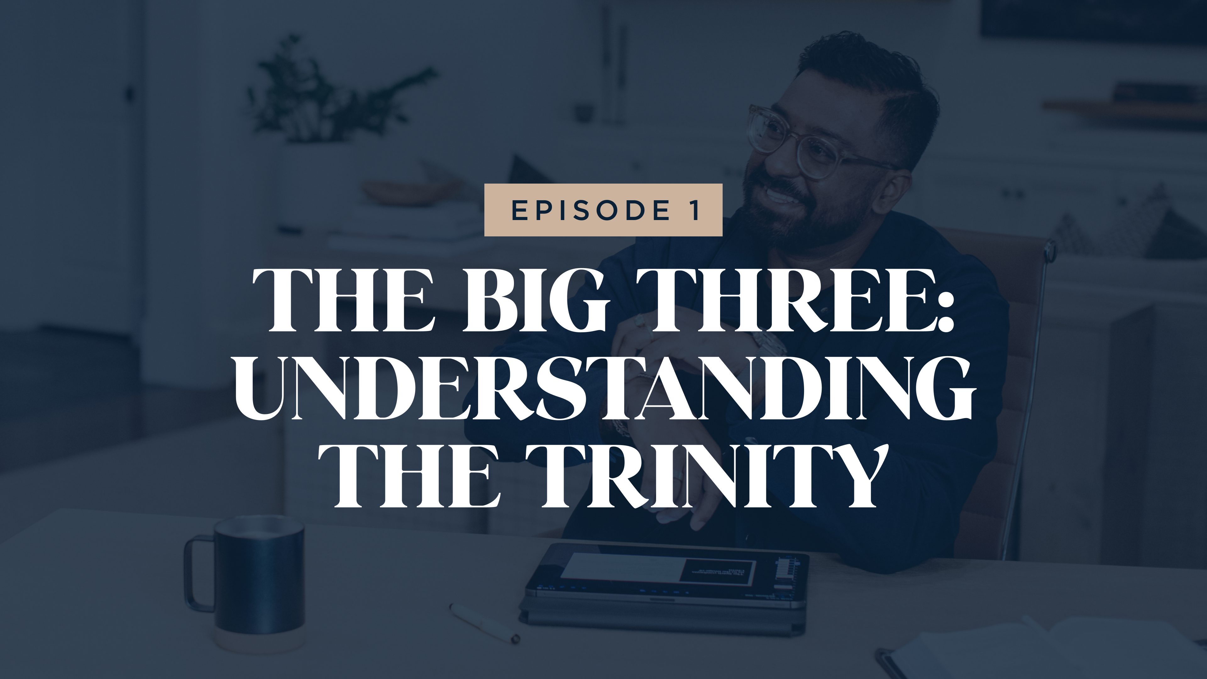 1 - The Big Three: Understanding The Trinity