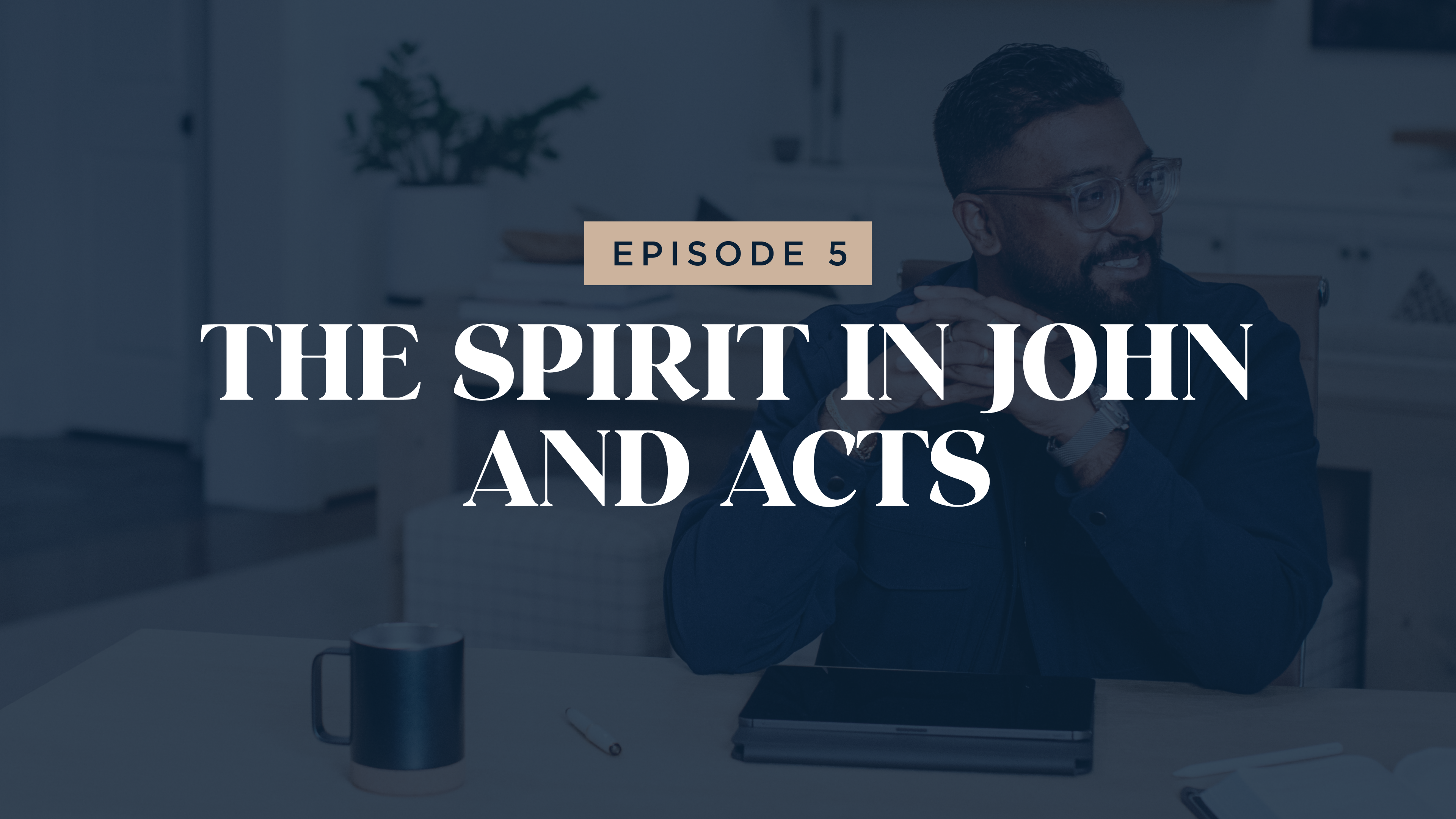 5 - The Spirit in John and Acts