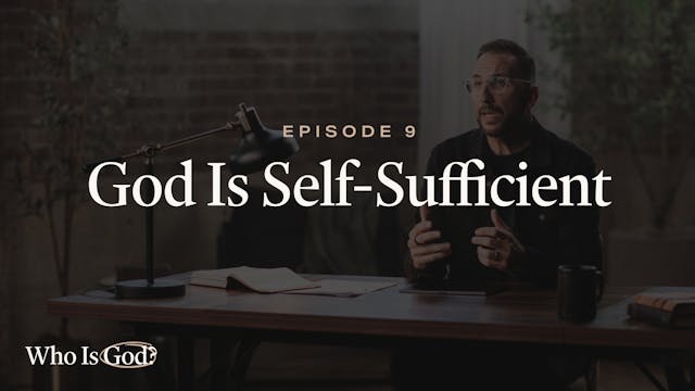 9 - God Is Self-Sufficient