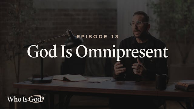 13 - God Is Omnipresent