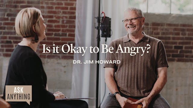 Is It Okay To Be Angry? with Dr. Jim ...
