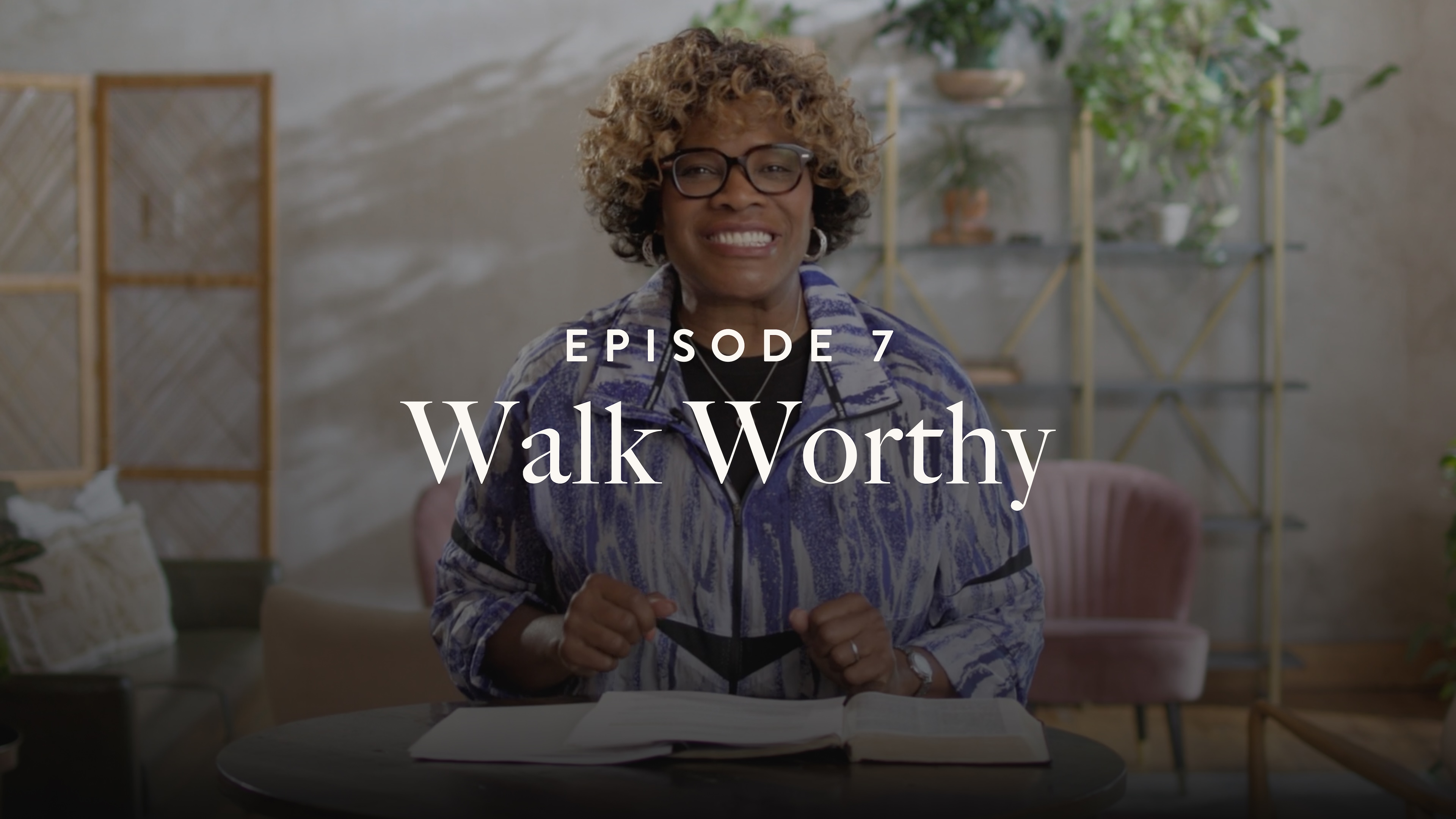 7 - Walk Worthy