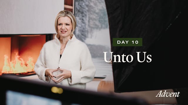 Day 10: Unto Us