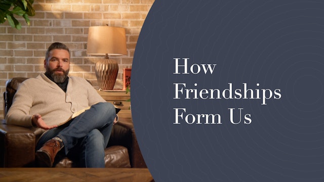 7 - How Friendships Form Us