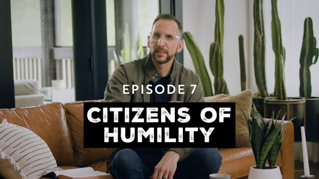 7 - Citizens of Humility