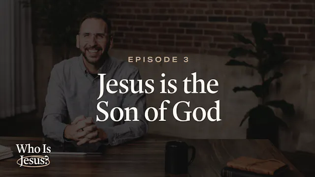 3 - Jesus Is the Son of God
