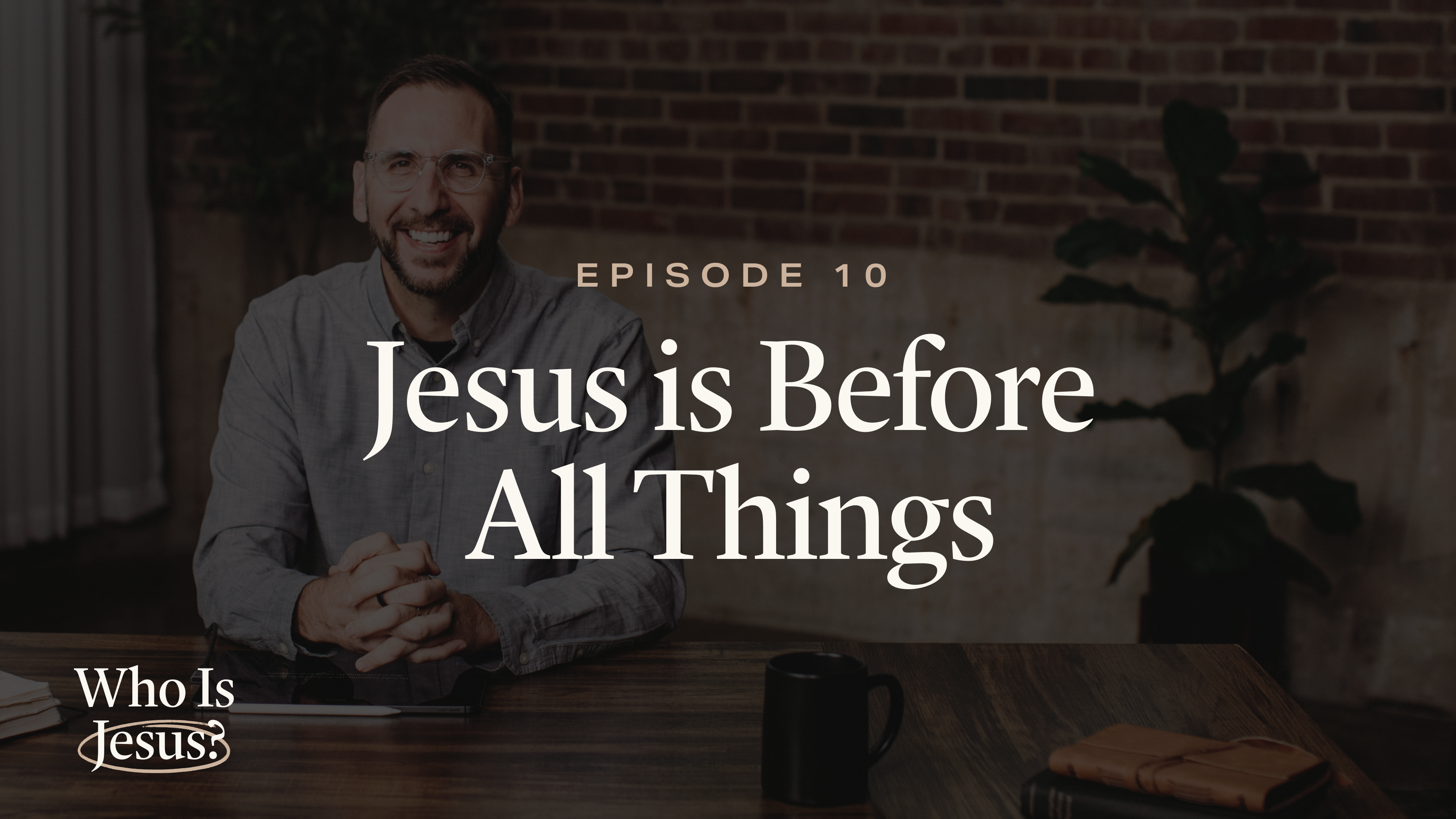 10 - Jesus Is Before All Things
