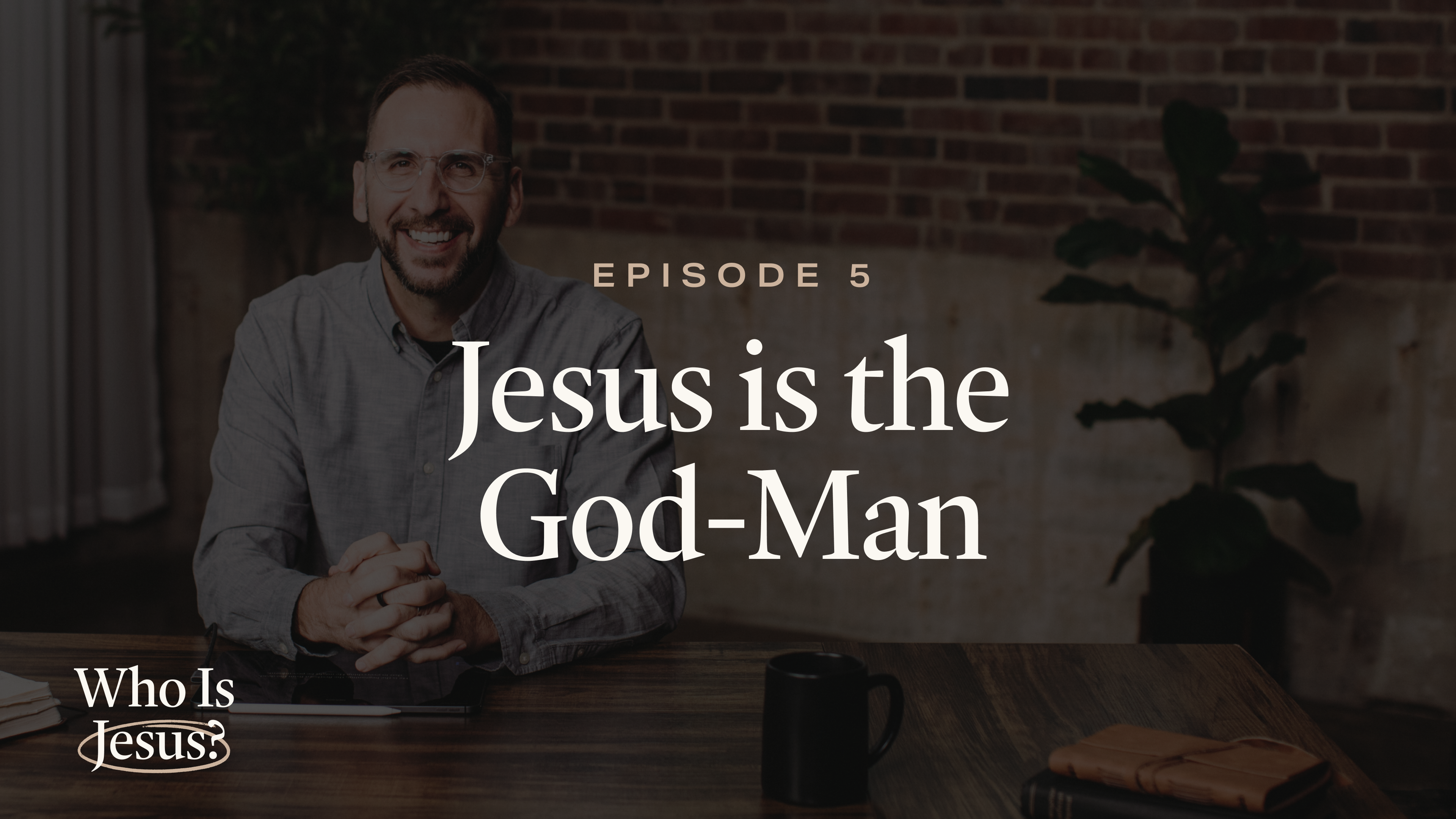 5 - Jesus Is the God-Man
