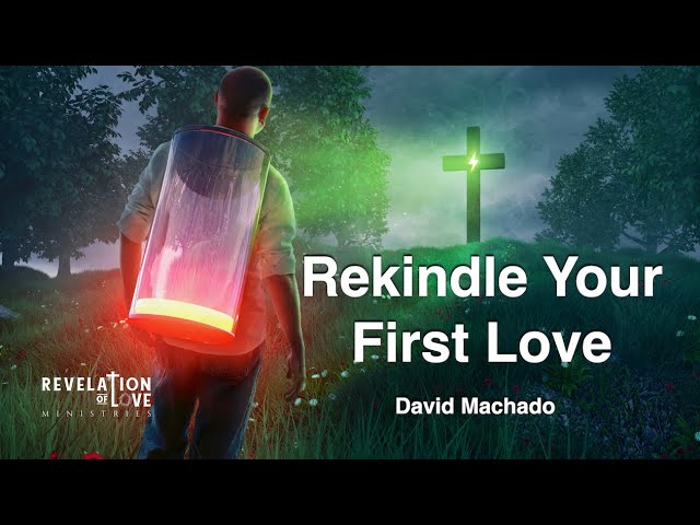 Rekindle Your First Love