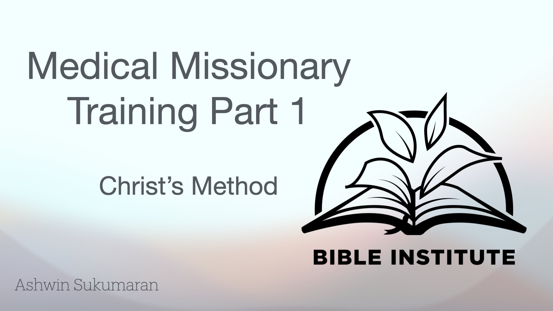 1 - Medical Missionary Training Part 1 - Christ's Method