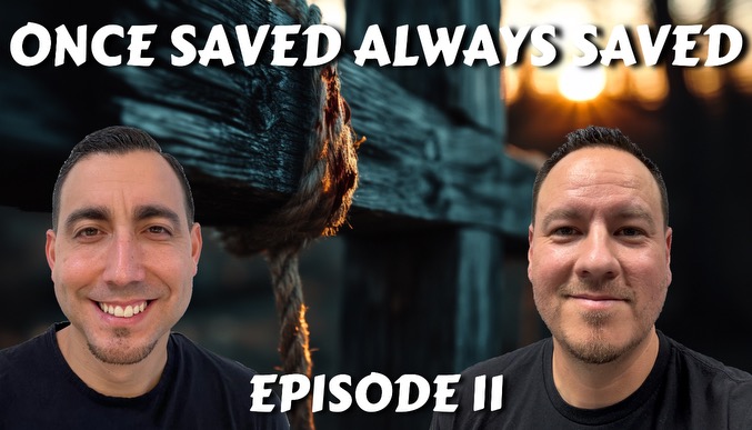 Episode 11 - Once Saved Always Saved
