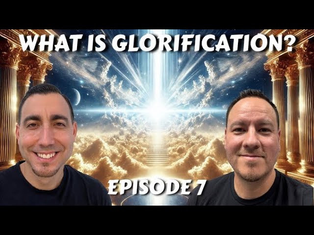 Episode 7 - What is Glorification