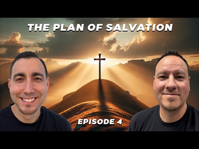 Episode 4 - The Plan of Salvation
