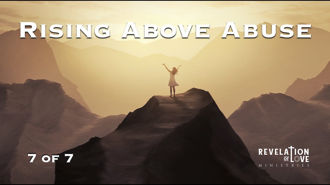 7 - Rising Above Abuse