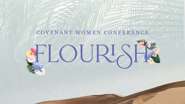 Session 5 PM | Flourish - Covenant Women Conference ’22
