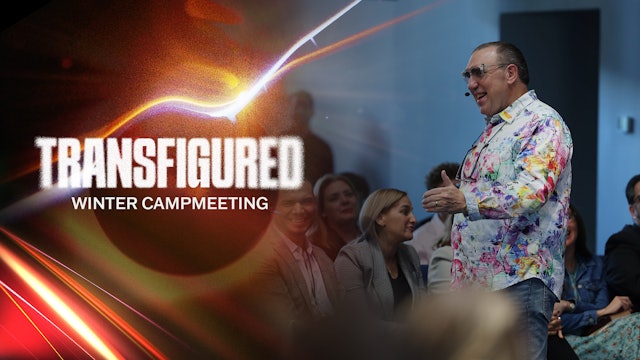 Winter Campmeeting 2024 | Transfigured | Session 11
