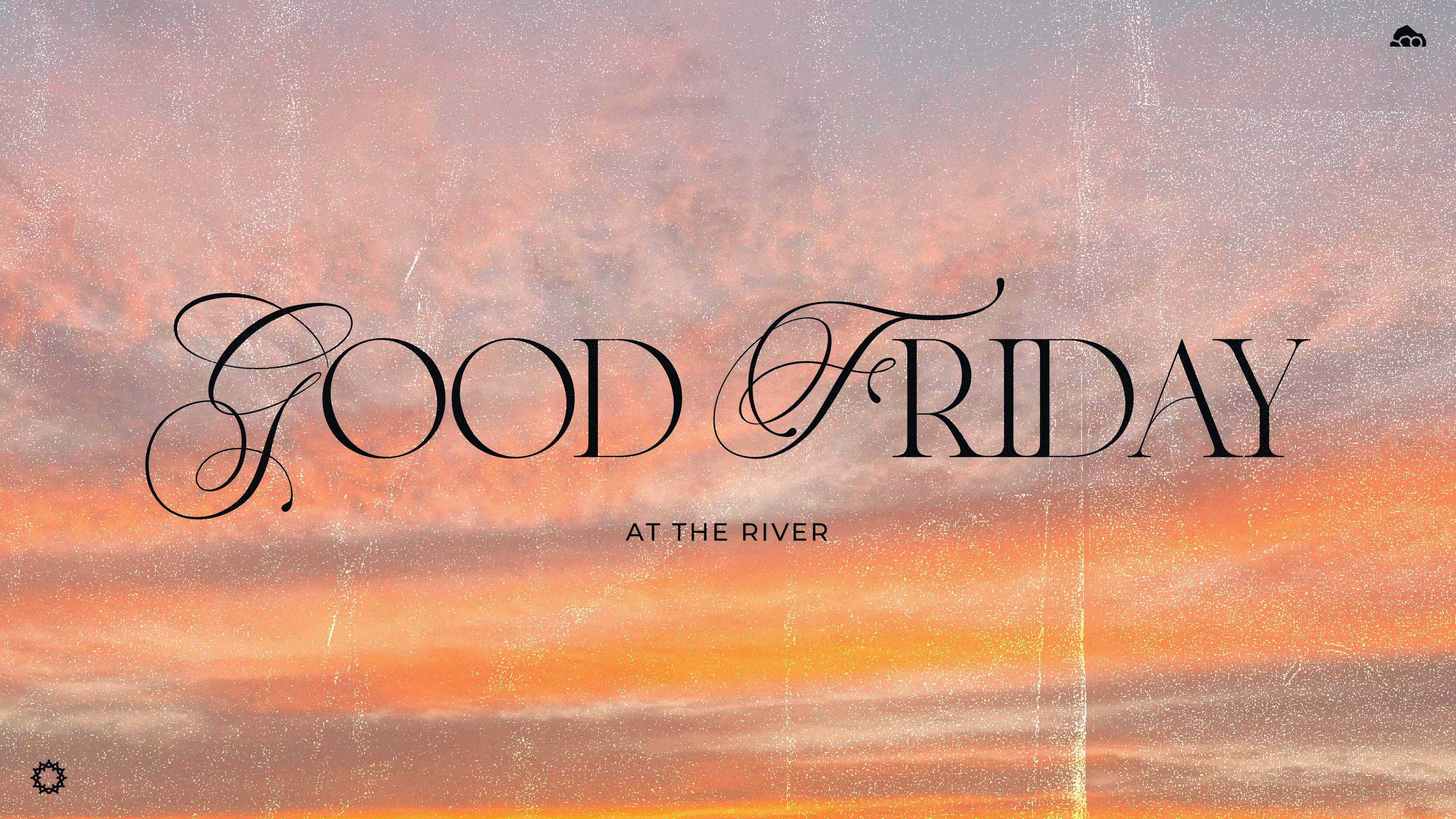 Good Friday | The River Church