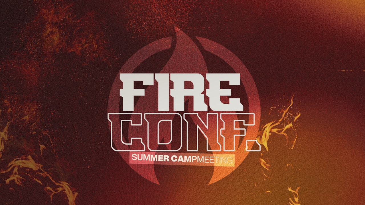 Fire Conference 2023 | Summer Campmeeting