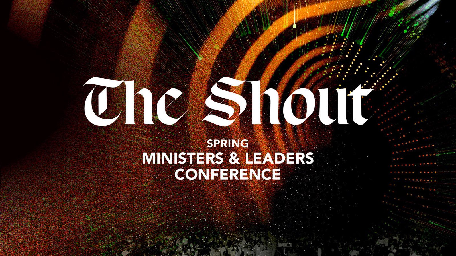 Spring Ministers & Leaders Conference 2024 | The Shout | Session 12