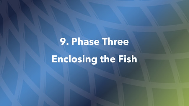9. Phase Three Enclosing the Fish