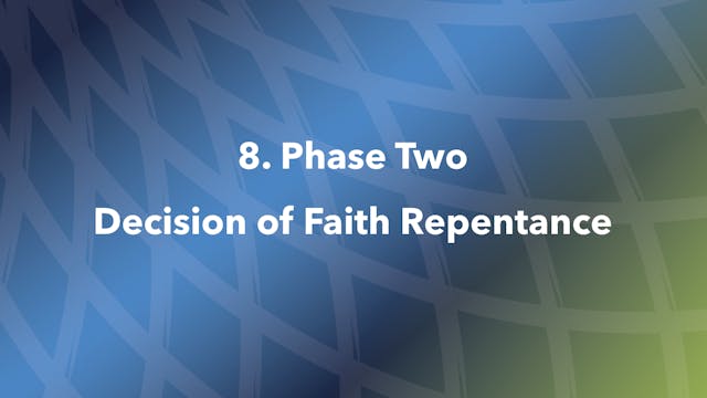8. Phase Two Decision of Faith Repentance