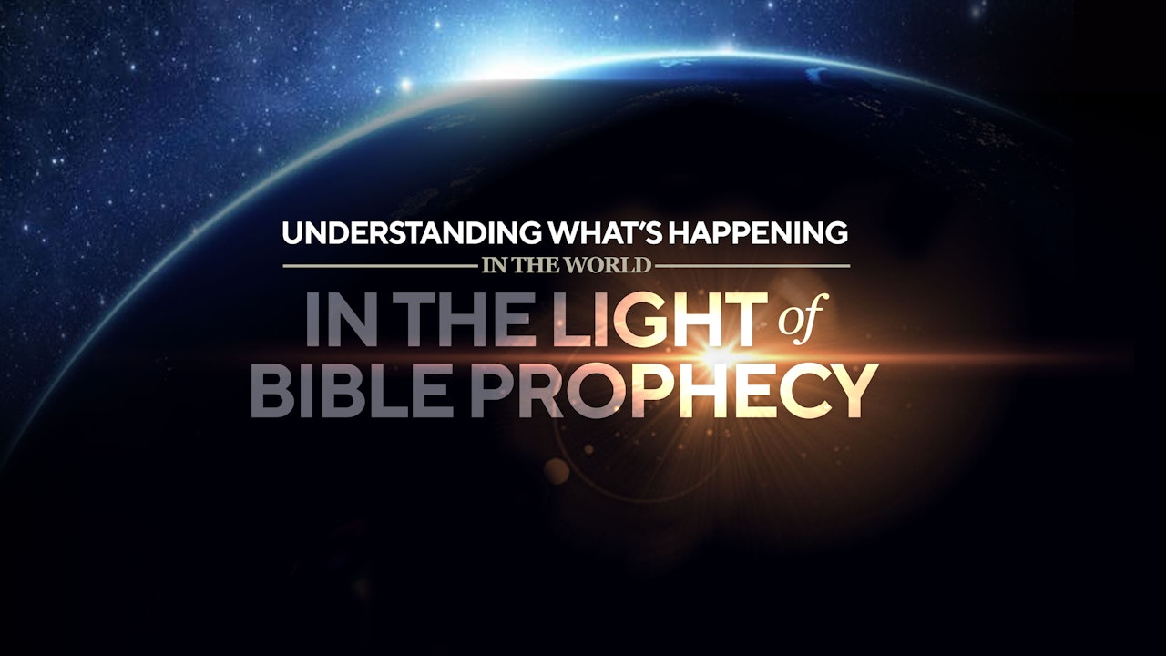 Understanding What’s Happening in the World in Light of Bible Prophecy