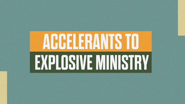 Accelerants to Explosive Ministry