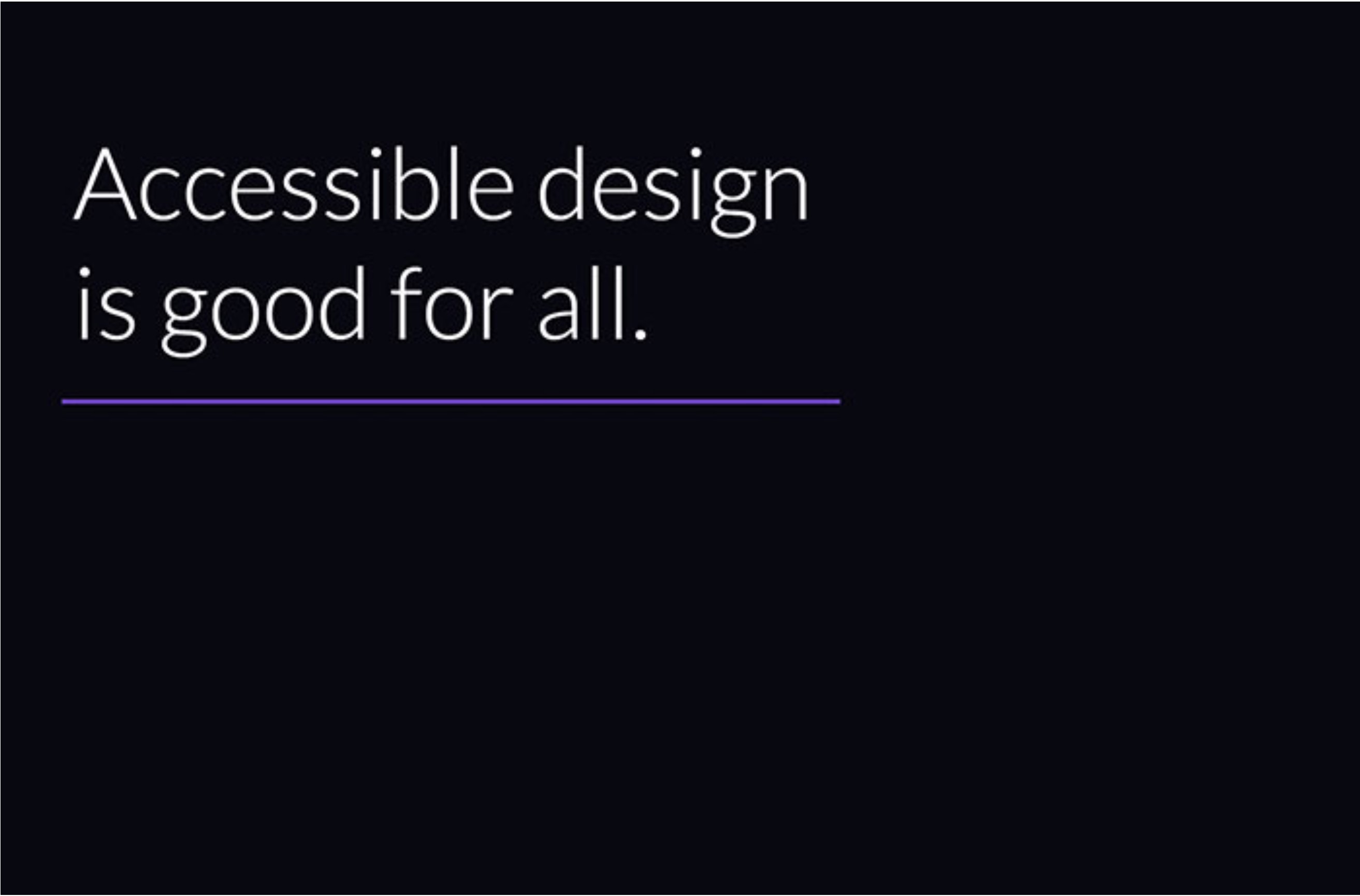 Accessible design is good for all