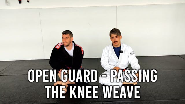 Open Guard - Passing - The Knee weave