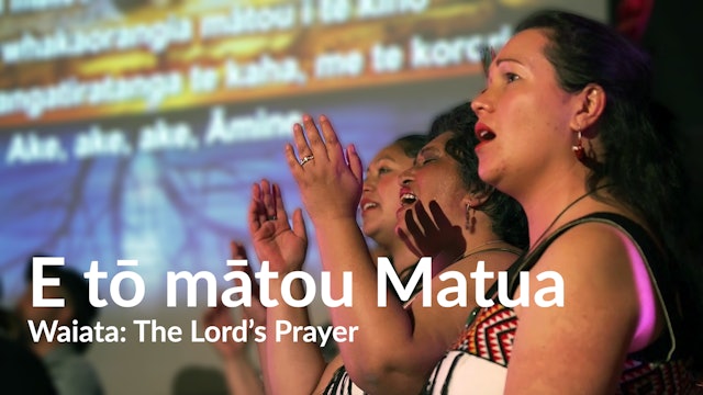 Waiata: E to mātou Mātua - The Lord's Prayer