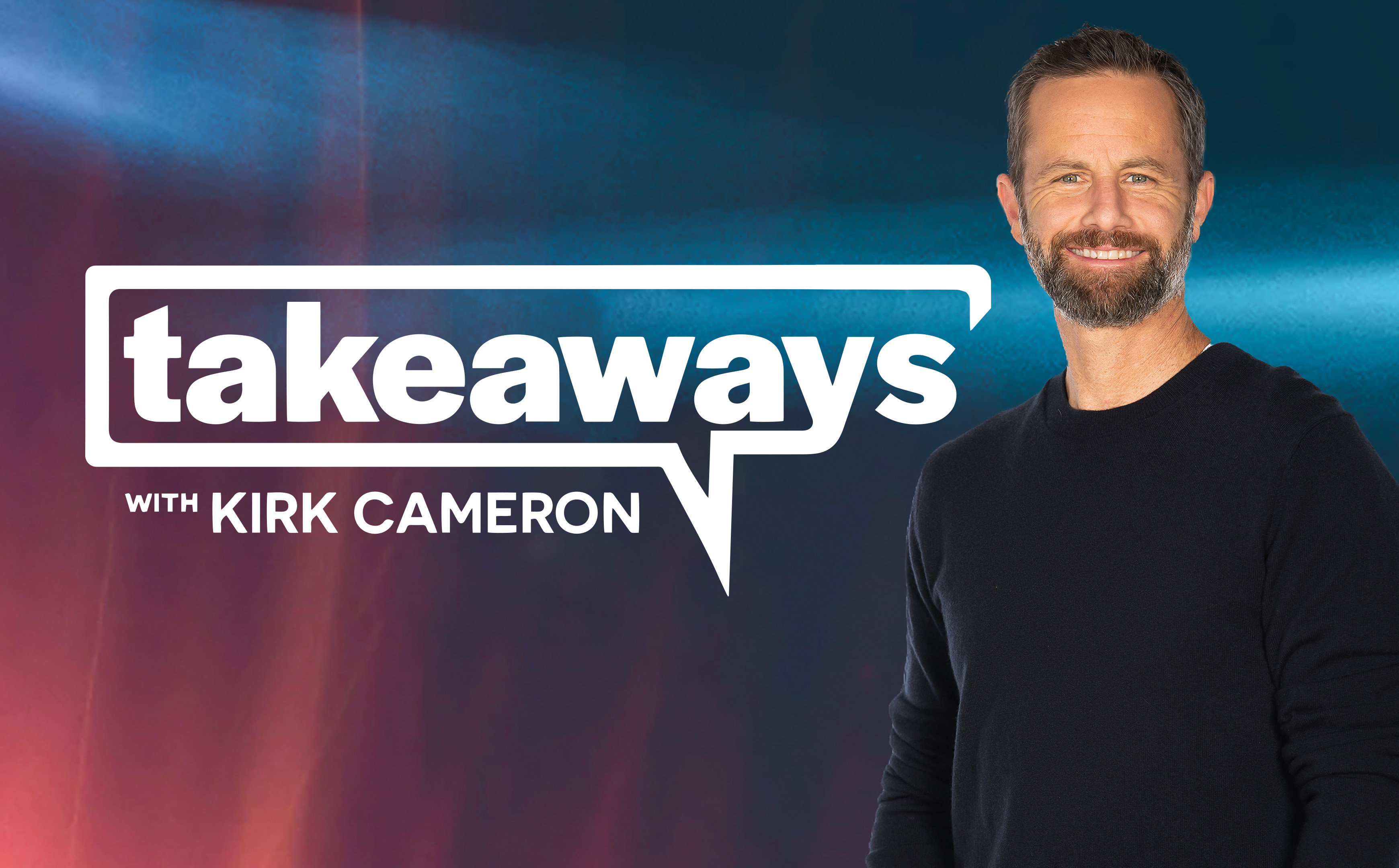 Takeaways with Kirk Cameron