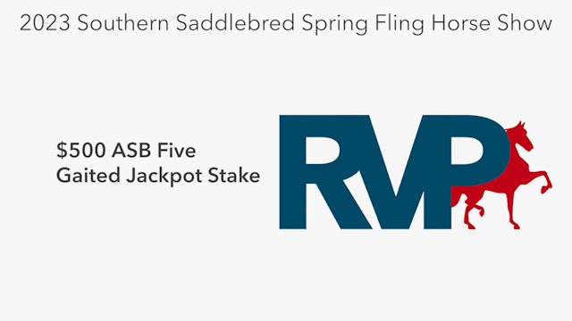 SSSF23 - Class 113 - $500 ASB Five Gaited Jackpot Stake