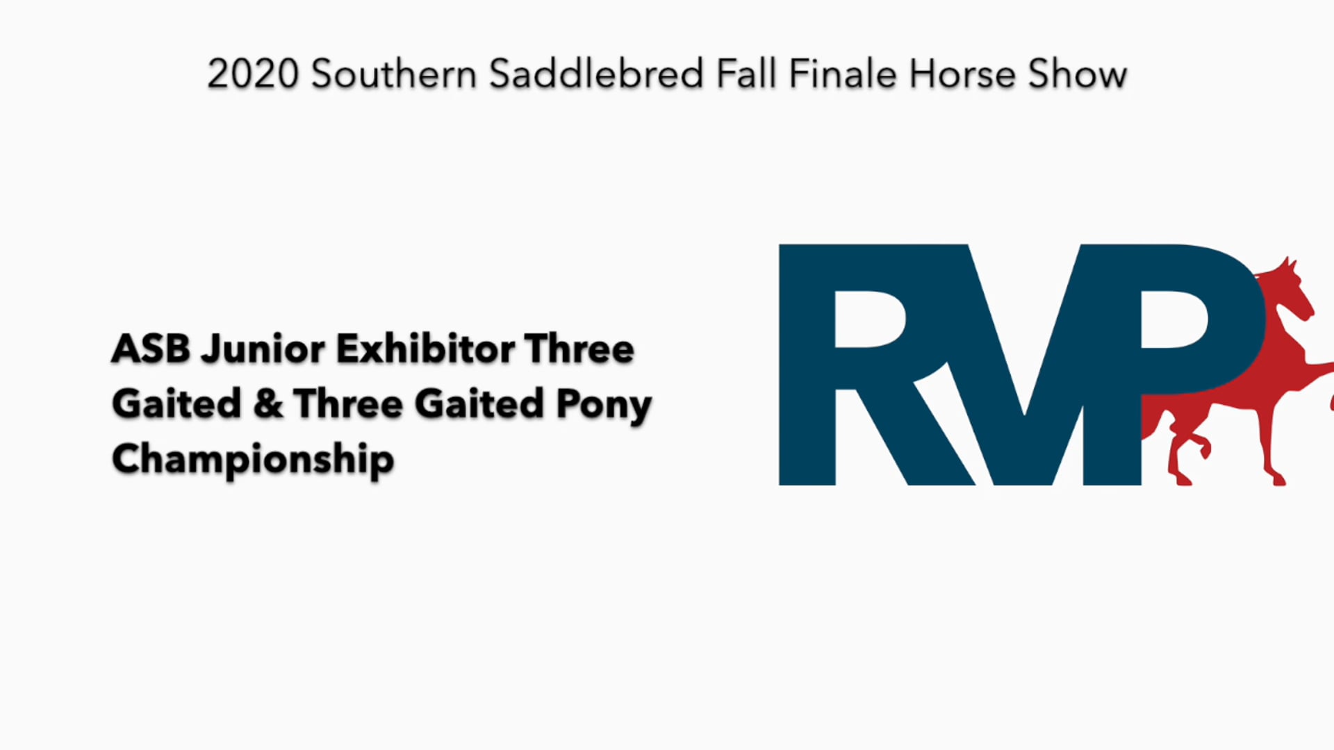 2020 SSFF - Class 113 ASB Junior Exhibitor Three 
Gaited & Three Gaited Pony
Championship