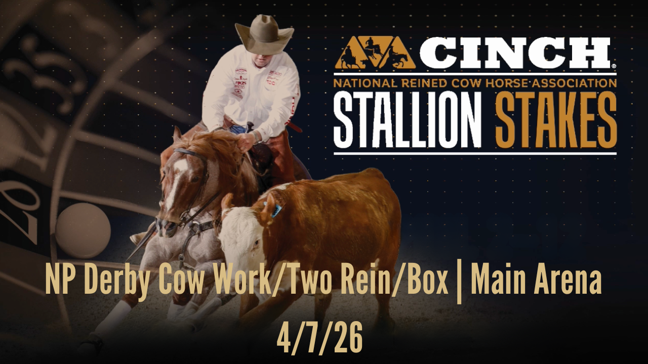 NP Derby Cow Work/Two Rein/Box | Main Arena | NRCHA Stallion Stakes | 4/7/26