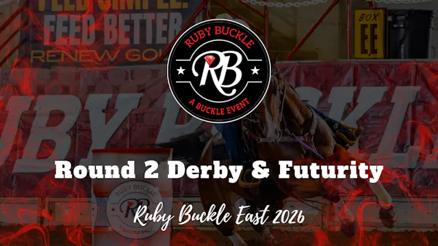 Round 2 Derby & Futurity | Ruby Buckl...