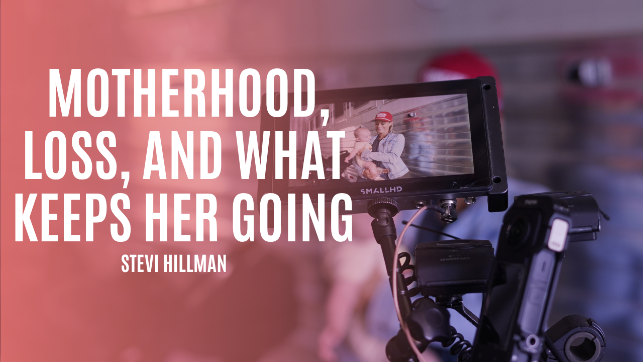 Stevi Hillman: Motherhood, Loss, and What Keeps Her Going