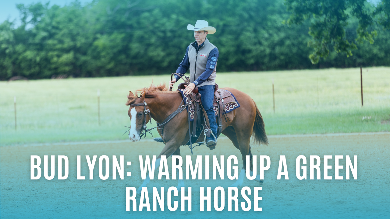 Bud Lyon: Warming Up a Green Ranch Horse