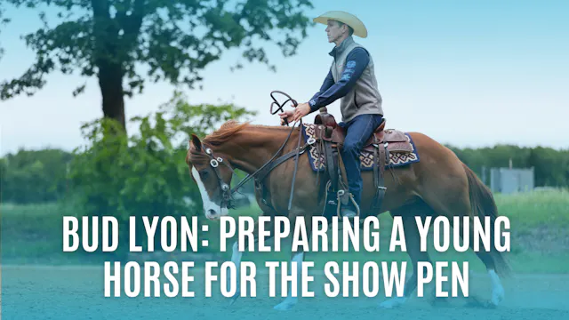 Bud Lyon: Preparing a Young Horse for...