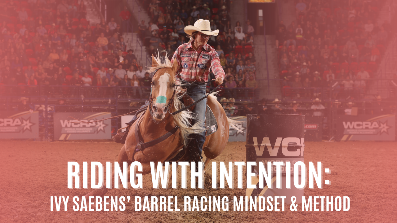 Riding with Intention: Ivy Saebens’ Barrel Racing Mindset & Method