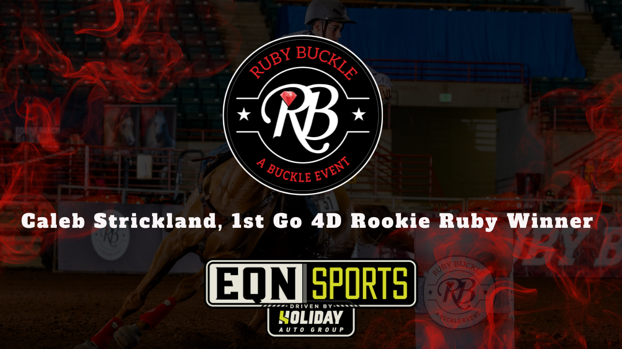 Caleb Strickland, 1st Go 4D Rookie Ruby Winner | EQN Sports | Ruby Buckle East