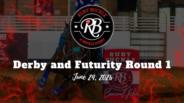 Derby and Futurity Round 1 | Ruby Buc...