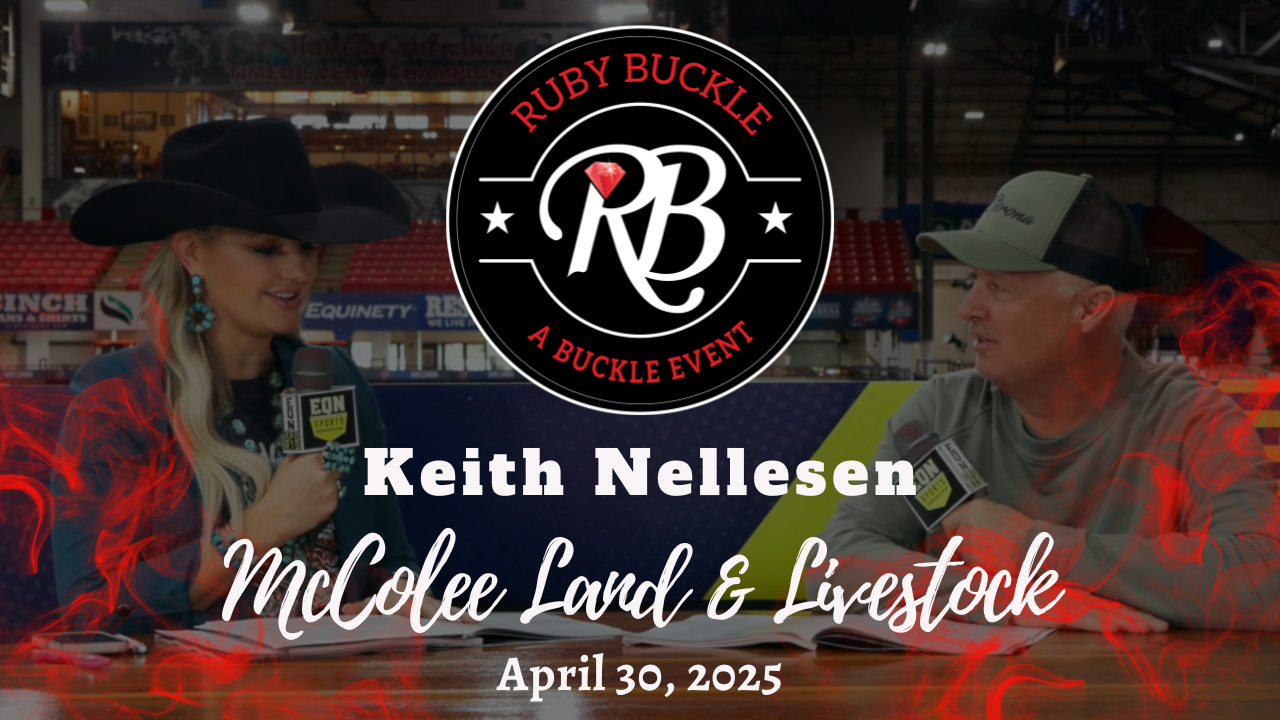 Keith Nellesen, McColee Land & Livestock | Ruby Buckle Central | 4/30/25