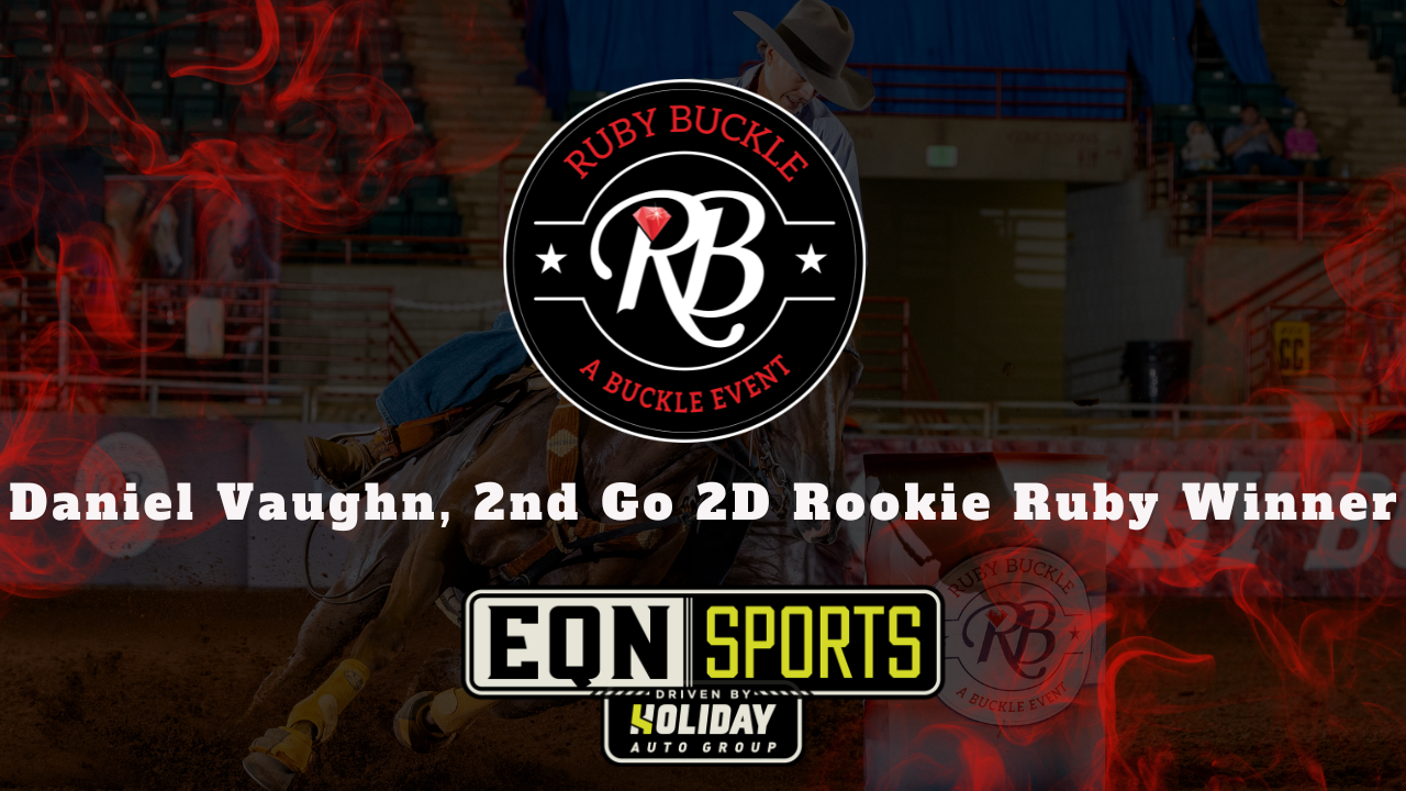 Daniel Vaughn, 2nd Go 2D Rookie Ruby Winner | EQN Sports | Ruby Buckle East